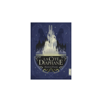 La Cité Diaphane - Anouck Faure