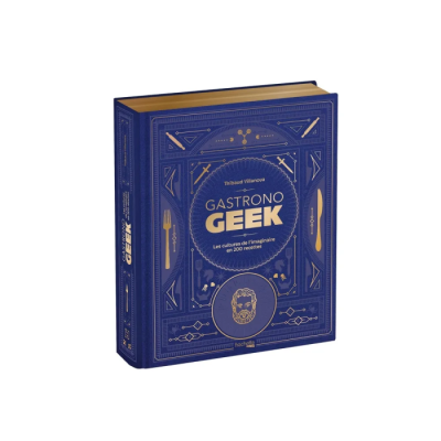 Le Grimoire Gastronogeek - 200 Recettes Pop Culture