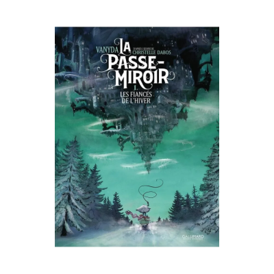 La Passe-Miroir T01 - Les Fiancés de l'Hiver