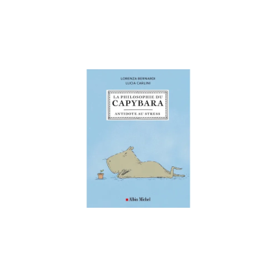 La philosophie du capybara - Antidote au stress