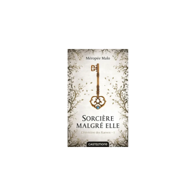 L'Héritière des Raeven, T1 : Sorcière malgré elle