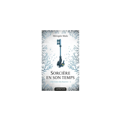 L'Héritière des Raeven, T2 : Sorcière en son Temps