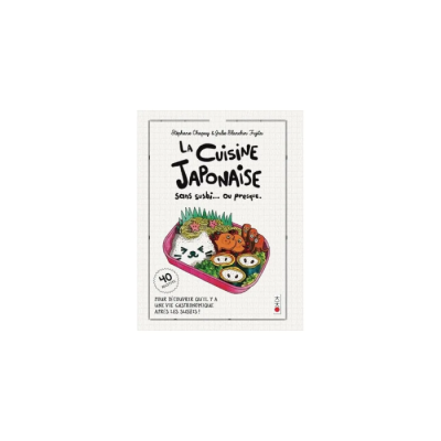 La cuisine sans sushi... Ou presque - 40 recettes japonaises - Nouvelle édition