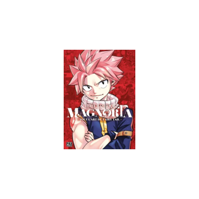 Magnolia - Tout l'art de Fairy Tail - Artbook